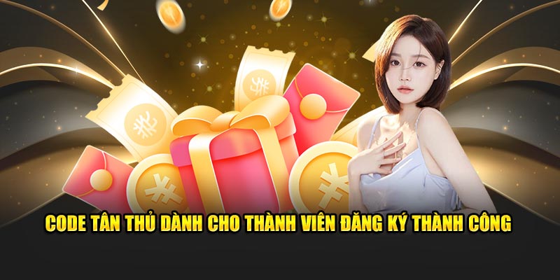 Code tân thủ dành cho thành viên đăng ký thành công 