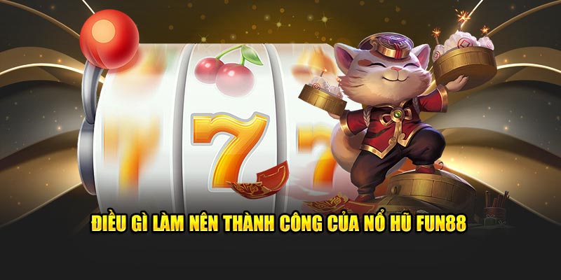 Điều gì làm nên thành công của nổ hũ Fun88