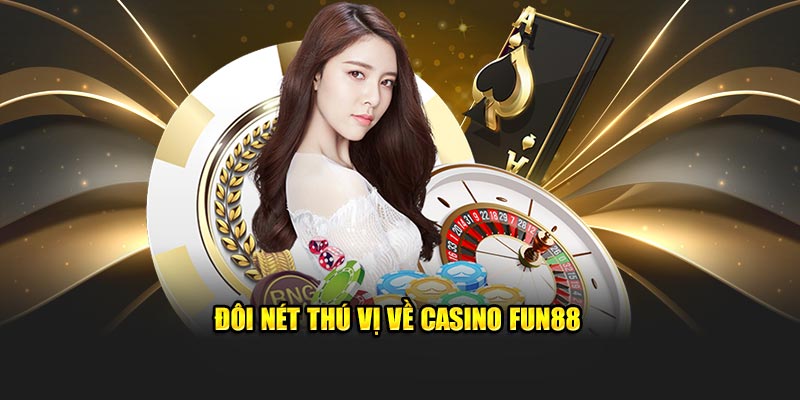 Đôi nét thú vị về casino Fun88